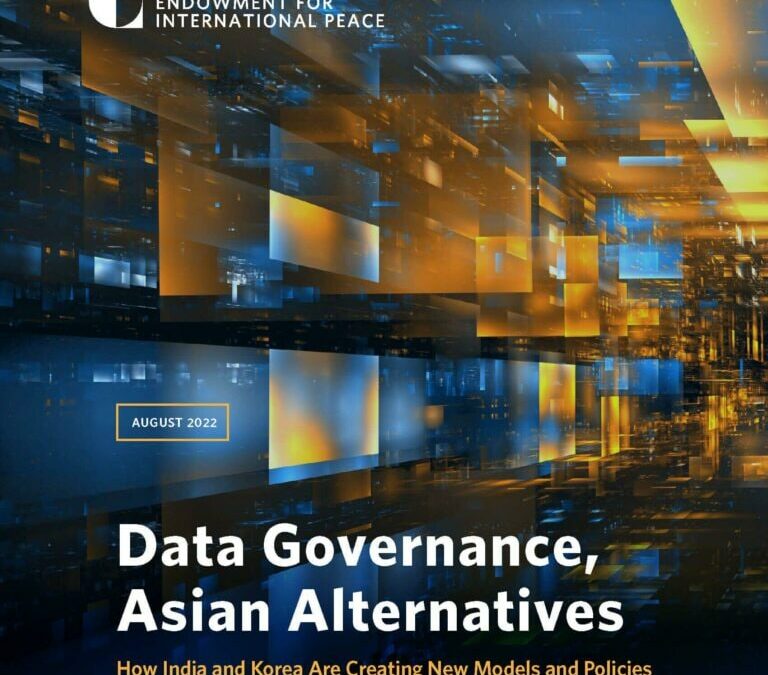 The Carnegie Endowment for International Peace Publishes Report on “Data Governance, Asian Alternatives: How India and Korea are Creating New Models and Policies”.